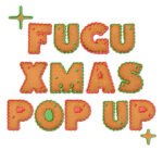 FUGU POP-UP X-MAS EDITION