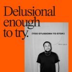 Delusional enough to try